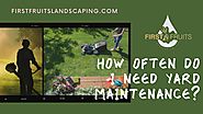 How Often Do I Need Yard Maintenance? - First Fruits Landscaping