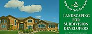 Landscaping For Subdivision Developers - First Fruits Landscaping