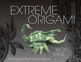 Extreme Origami: Transforming Dollar Bills into Priceless Works of Art: Won Park, Michael G. LaFosse: 9781937994020: ...