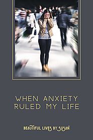 Anxiety Ruled My Life