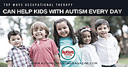 Top Ways Occupational Therapy Can Help Kids With Autism Every Day - Autism Parenting Magazine
