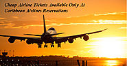 Cheap Airlines Tickets Available Only At Caribbean Airlines Reservations