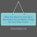 Why You Need to Include a Shareable Social Media Image for Your Next Event