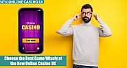 Choose the Best Game Wisely at the New Online Casino UK