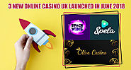 3 New Online Casino UK Launched in June 2018