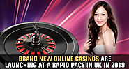 Brand New Online Casinos are launching at a rapid pace in the UK in 2019