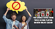 You Should Never Think Twice Before Playing on New Online Casino