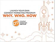 Launch Your Own Content Marketing Program: Why, Who, & How