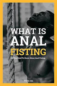 Best Anal Fisting guide 2019 - Definition from Fistfy.com