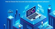 What to Search for in Subscription Management Software 2019?