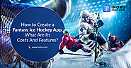 How to Create a Fantasy Ice Hockey App, What Are Its Costs And Features?