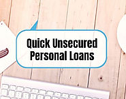 Quick Unsecured Personal Loans- Perfect Solution That Helps You Tackle All Needs
