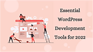 Top Essential WordPress Development Tools for 2022