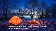 Some Beautiful Spots For Camping In Close Vicinity Of Bangalore - PSR Enthrals