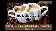 Motivational and inspirational short stories about life - Life is like a cup of coffee (Story # 1) | Invajy