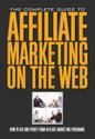 The Complete Guide to Affiliate Marketing on the Web: How to Use and Profit from Affiliate Marketing Programs [Book]