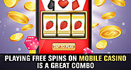 Playing Free Spins on Mobile Casino is a Great Combo