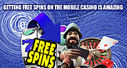 Getting Free Spins on the Mobile Casino Is Amazing