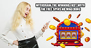 Withdraw the Winning Fast with the Free Spins No Wagering