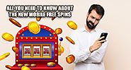 All You Need To Know About the New Mobile Free Spins