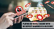 Playing on Mobile Casino with No Deposit Required is A Blessing
