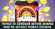 Things to Consider Before Joining New no Deposit Mobile Casinos