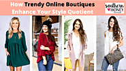 How Trendy Online Boutiques Enhance Your Style Quotient