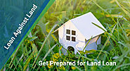 Complete Plan To Get Prepared for Land Loan﻿