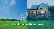 Difference between Land Loan and Home Loan - Grab Capital