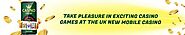 Take Pleasure In Exciting Casino Games At The UK New Mobile Casino