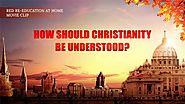 Clip "Red Re-Education at Home" (5) - How Should Christianity Be Understood? | Eastern Lightning