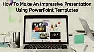 How To Make An Impressive Presentation Using PowerPoint Templates – Powerpoint Templates, Themes and PPT Slides