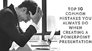 Top 10 Common Mistakes You Always Do When Creating A Powerpoint Presentation – PowerPoint Templates, Themes and Prese...