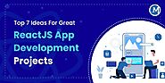 Top 7 Ideas For Great ReactJS App Development Projects