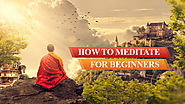 How To Meditate For Beginners - Your Practical Guide, Benefits & Techniques