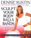 Sculpt Your Body with Balls and Bands: Shed Pounds and Get Firm in 12 Minutes a Day (With Your 3-Week Plan for Fast, ...