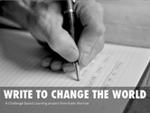 Challenge Based Learning - Write to Change the World!