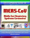 2013 and 2014 Complete Guide to MERS-CoV, Middle East Respiratory Syndrome Coronavirus - Serious Emerging Threat Rela...