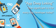 "App Deep Linking" How significant is it for every App Developer today?