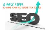 5 Easy Steps to Make Your SEO Client Stick to You