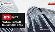 Top 6 Facts Why Businesses Should Embrace Usability Testing