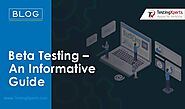 Beta Testing – An Informative Guide on Beta Testing