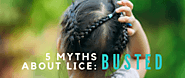 5 Myths About Lice-Busted