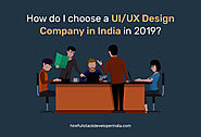 How do I choose a UIUX Design Company in India in 2019?