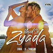 Khud Se Zyada (Full Song) - Zara Khan, Tanishk Bagchi - Download or Listen Free - JioSaavn
