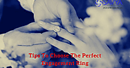 Tips To Choose The Perfect Engagement Ring