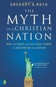 The Myth of a Christian Nation: How the Quest for Political Power Is Destroying the Church: Gregory A. Boyd: 97803102...
