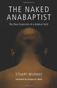 The Naked Anabaptist: The Bare Essentials of a Radical Faith (Third Way Collection): Stuart Murray