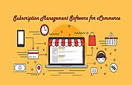 What Subscription Management Software for Ecommerce Can Offer?