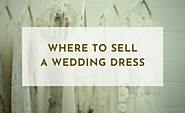 20 Ideas Where To Sell A Wedding Dress Quickly